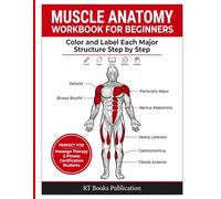 Muscle Anatomy Workbook for Beginners: Color and Label Each Major Structure Step by Step