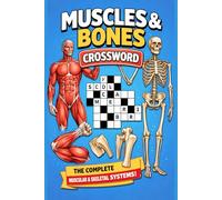 Muscle and Bones Crossword: The Complete Muscular and Skeletal Systems: Think You Know the Muscular and Skeletal Systems? Test Your Skills with 100 Engaging Crossword Puzzles for Students (6×9)
