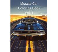 Muscle Car Coloring Book Vol. 1: Unforgettable classics and modern legends to color