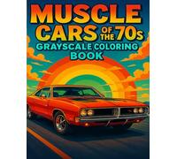 Muscle Cars of the 70s Grayscale Coloring Book: Classic American Icons to Color - Detailed Grayscale Pages Featuring Dodge, Mustang, Camaro, Firebird & More Legendary Rides