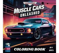 Muscle Cars Unleashed Coloring Book: A High-Speed Coloring Book Featuring Classic, Legendary, and Powerful Muscle Cars for Car Enthusiasts and Artists of All Ages