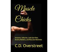 Muscle Chicks: Amazons, Valkyries, Lady Gym Rats, Brawny Maidens, and Muscular Mommies