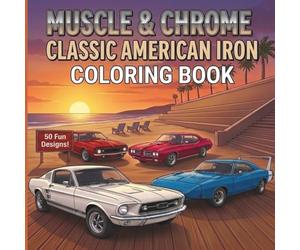 MUSCLE & CHROME CLASSIC AMERICAN IRON COLORING BOOK: 50 Fun Designs!