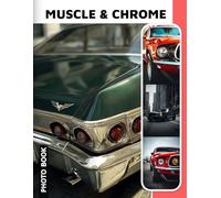 Muscle & Chrome Photo Book: Muscle Car And Classic Chrome Images Collection Showcasing Powerful American Automobiles And Vintage Hot Rods In High Quality Photography