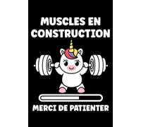 Muscle en construction merci de patientier: Carnet de notes musculation humour - 110 pages lignées - cadeau muscu mignon original drôle