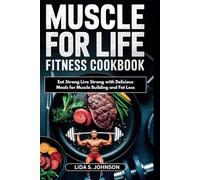 Muscle For Life Fitness Cookbook: Eat Strong Live Strong with Delicious Meals for Muscle Building and Fat loss