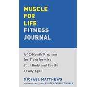 Muscle for Life Fitness Journal: A 12-Month Program for Transforming Your Body and Health at Any Age