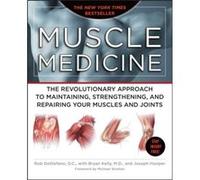 Muscle Medicine The Revolutionary Approach to Maintaining Strengthening and Repairing Your Muscles and Joints by Rob DeStefano & Joseph Hooper & With Bry Bryan Kelly, Joseph Hooper, Rob DeStefano (Aut