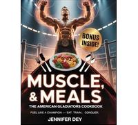 Muscle, Might & Meals: The American Gladiators Cookbook: Fuel Like a Champion - Eat. Train. Conquer.
