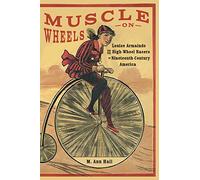 Muscle on Wheels: Louise Armaindo and the High-Wheel Racers of Nineteenth-Century America