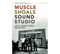 Muscle Shoals Sound Studio: How the Swampers Changed American Music