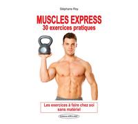 Muscles express - 30 exercices pratiques - Les exercices à faire chez soi sans matériel - Stéphane Roy - Exclusif - broché - Guide