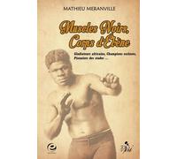 Muscles Noirs, Corps D'ébène - Gladiateurs Africains, Champions Esclaves, Pionniers Des Stades