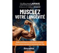 Musclez votre longévité - Guide scientifique et méthode pour préserver force, masse musculaire et autonomie avec l'âge - Guillaume Laffaye - Marco Pietteur - broché - Guide