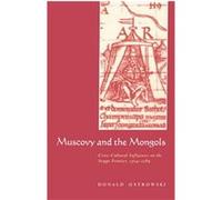 Muscovy and the Mongols Donald Ostrowski (Auteur)