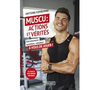 Muscu : actions et vérités - Entraînement, nutrition, mindset, à vous de jouer !