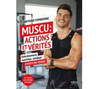 First – Muscu : Actions et Vérités – Entraînements, nutritions, mindset : à vous de jouer !