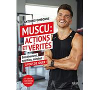 First – Muscu : Actions et Vérités – Entraînements, nutritions, mindset : à vous de jouer !