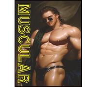 MUSCULAR: A COLLECTION OF 88 VISUAL GAY EROTIC IMAGES: An artistic celebration of powerful men, sensual strength, and the beauty of the masculine form.