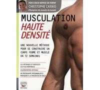Musculation Haute Densite : Une nouvelle methode pour se contruire un corps ferme et muslé en 12 semaines