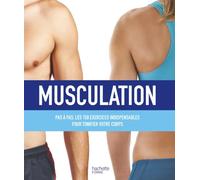 Musculation: Pas à pas, les 150 exercices indispensables pour tonifier votre corps