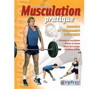 Musculation pratique : Exercices et Programmes spécifiques
