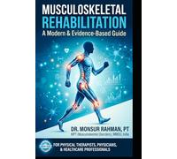 Musculoskeletal Rehabilitation: A Modern & Evidence-Based Guide for Physical Therapists and Clinicians
