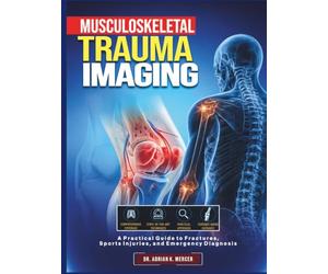 Musculoskeletal Trauma Imaging: A Practical Guide to Fractures, Sports Injuries, and Emergency Diagnosis