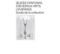 Musée cantonal des Beaux-Arts Lausanne: Guide de la collection