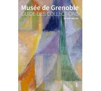 Musée De Grenoble - Guide Des Collections Xxe-Xxie Sièces