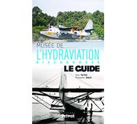 MUSÉE DE L'HYDRAVIATION, BISCARROSSE, LE GUIDE