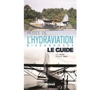 Musée de l'hydraviation, biscarrosse, le guide - Paul Périé - Privat - broché - Guide