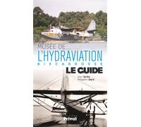 Musée de l'hydraviation, biscarrosse, le guide - Paul Périé - Privat - broché - Guide