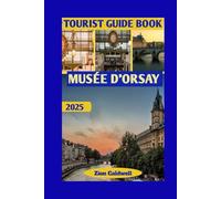 Musée D'orsay Tourist Guide: Art, Architecture, and History in the Heart of Paris