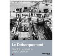 Musée du Débarquement d’Arromanches L'exploit : la creation du port artificiel - Collectif - Beaux Arts Editions - broché - Catalogue d'exposition