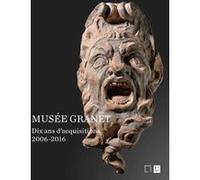 Musee granet dix ans d'acquisitions 2006-2016 Collectif (Auteur)
