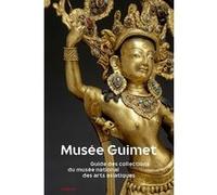 Musée Guimet: Guide des collections du musée national des arts asiatiques