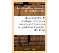Musée industriel et artistique, ou Description complète de l'Exposition des produits de l'industrie - Collectif - Hachette Bnf - broché - Livre