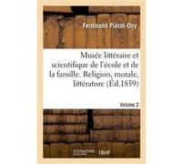 Musée littéraire et scientifique de l'école et de la famille. Volume 2 Ferdinand Piérot-Olry (Auteur)
