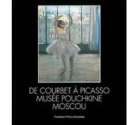 De Courbet À Picasso - Musée Pouchkine Moscou