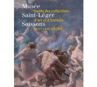 Musée Saint-Léger de Soissons. Guide des collections d'art et d'histoire Christophe Brouard (Auteur), Manon Jambut (Auteur)