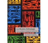 Les Musées D'ethnologie - Culture, Politique Et Changement Institutionnel