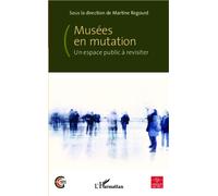 Musées en mutation Un espace public à revisiter - Martine Regourd - L'harmattan - broché - Essai