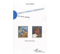 Musées et portraits présidentiels Les sens cachés - Agnès Bernard - L'harmattan - broché - Etude
