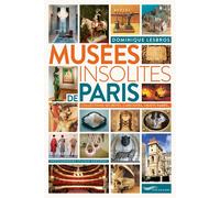 Musées insolites de Paris 2018 Edition 2015 - Dominique Lesbros - Parigramme Eds - broché - Guide