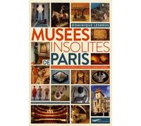 Musées Insolites De Paris - Collections Secrètes, Curiosités, Objets Rares