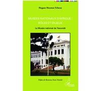 Musées nationaux d'Afrique : rôles et enjeux Le Musée national de Yaoundé - Hugues Heumen Tchana - L'harmattan - broché - Essai