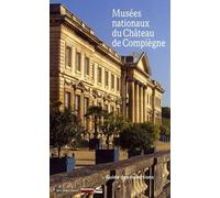 Musées nationaux du Château de Compiègne: Guide des collections
