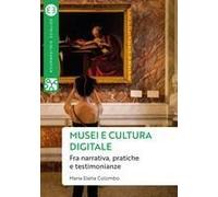 Musei E Cultura Digitale. Fra Narrativa, Pratiche E Testimonianze