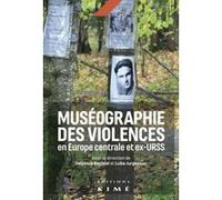 Muséographie des violences en Europe centrale et ex-URSS Delphine Bechtel (Auteur), Luba Jurgenson (Auteur)